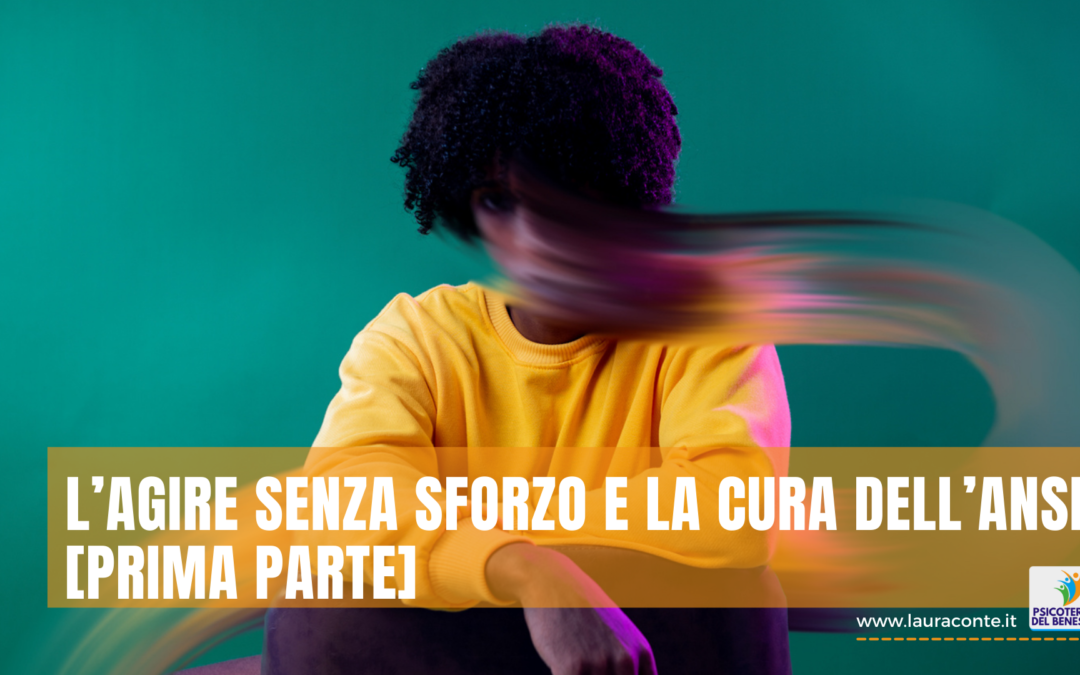 L’agire senza sforzo e la cura dell’ansia [prima parte]