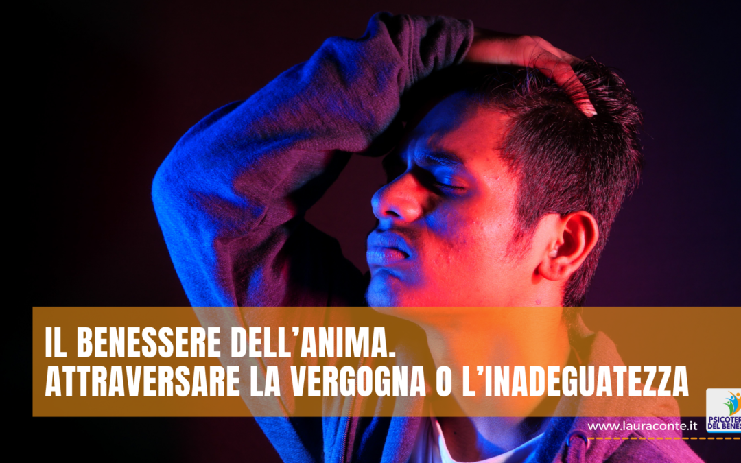 Il benessere dell’anima: attraversare la vergogna o l’inadeguatezza