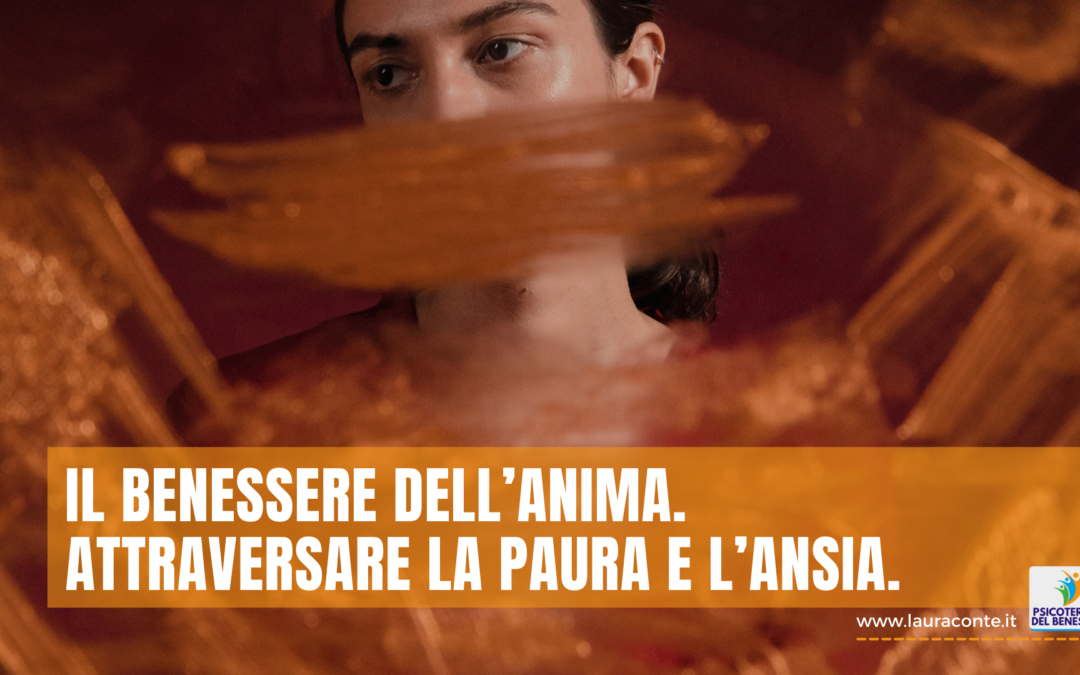 Il benessere dell’anima: attraversare la paura e l’ansia