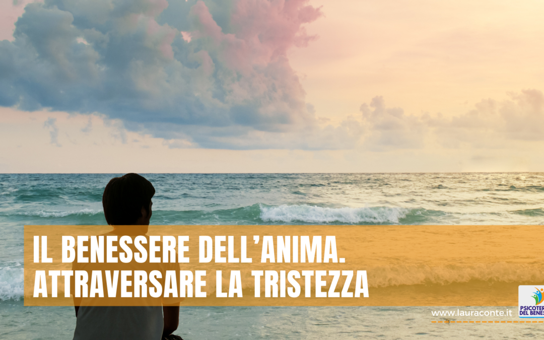 Il benessere dell’anima: attraversare la tristezza